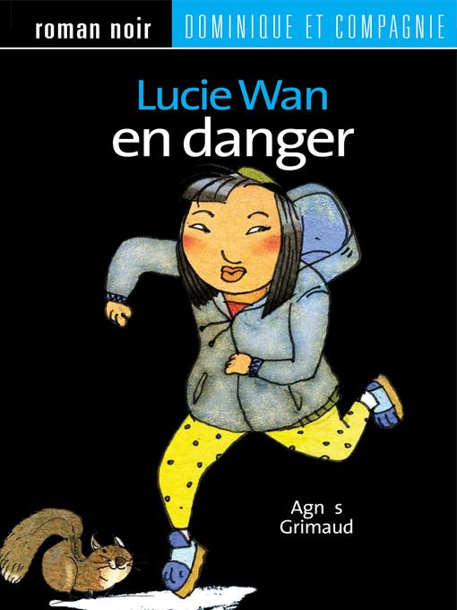 Title details for Lucie Wan en danger by Agnès Grimaud - Wait list